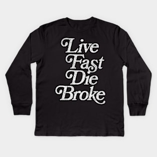 Live Fast, Die Broke / Retro Styled Faded Typography Design Kids Long Sleeve T-Shirt